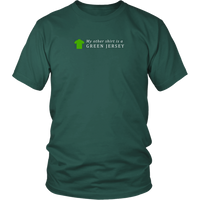My other shirt is a GREEN JERSEY - Unisex
